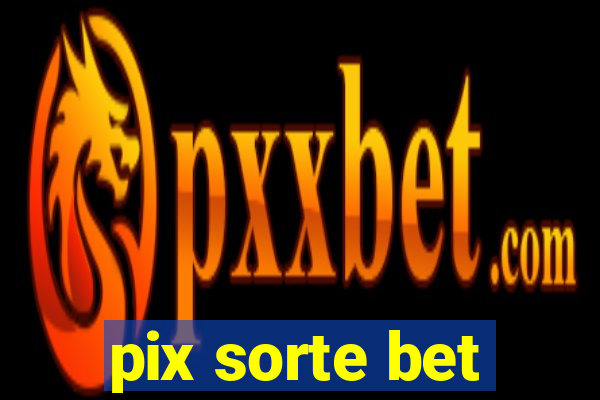 pix sorte bet